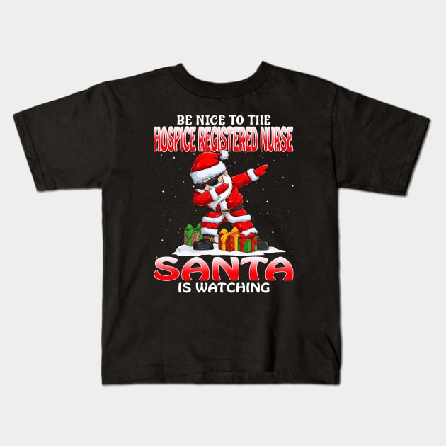 Be Nice To The Hospice Registered Nurse Santa is Watching Kids T-Shirt by intelus